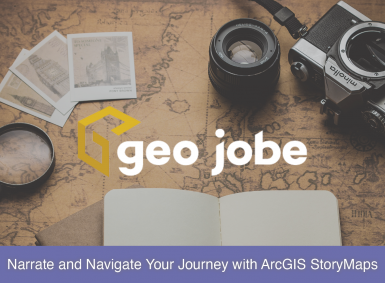 GEO Jobe logo against backdrop of vintage map that reads, "Narrate and Navigate Your Journey with ArcGIS StoryMaps